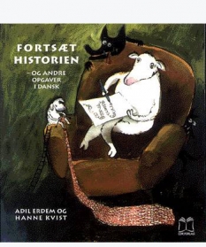 "Fortsæt historien - og andre opgaver i dansk" - Af Hanne Kvist og Adil Erdem